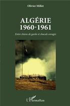 Couverture du livre « Algerie 1960-1961 ; entre chiens de garde et chacals enragés » de Olivier Millet aux éditions L'harmattan