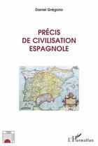 Couverture du livre « Précis de civilisation espagnole » de Daniel Gregorio aux éditions L'harmattan