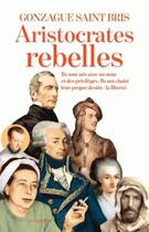 Couverture du livre « Les aristocrates rebelles » de Gonzague Saint Bris aux éditions Les Arenes