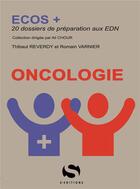 Couverture du livre « ECOS+ : oncologie ; 20 dossiers de préparation aux EDN » de Thibaut Reverdy et Romain Varnier aux éditions S-editions