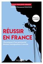 Couverture du livre « Réussir en France ; chronique d'un provincial devenu entrepreneur à succès » de Jean Philippe Girard aux éditions Enrick B.