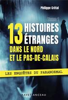 Couverture du livre « 13 histoires étranges dans le Nord Pas-de-Calais » de Philippe Cretal aux éditions Ravet-anceau
