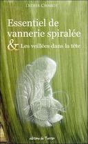 Couverture du livre « Essentiel de vannerie spiralée ; les veillées dans la tête » de Didier Chabot aux éditions De Terran