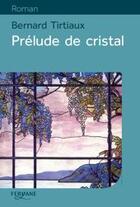 Couverture du livre « Prélude de cristal » de Bernard Tirtiaux aux éditions Feryane