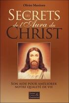 Couverture du livre « Les secrets de l'aura du Christ : son aide pour améliorer notre qualité de vie » de Olivier Manitara aux éditions Essenia