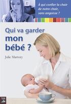 Couverture du livre « Qui va garder mon bébé ? » de Julie Martory aux éditions Tournez La Page