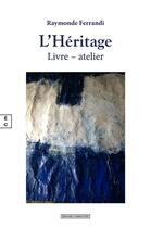 Couverture du livre « L'heritage : livre - atelier » de Raymonde Ferrandi aux éditions Complicites