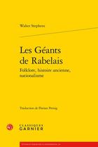 Couverture du livre « Les Géants de Rabelais : folklore, histoire ancienne, nationalisme » de Walter Stephens aux éditions Classiques Garnier