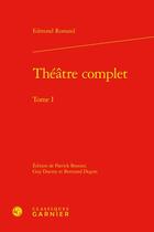 Couverture du livre « Théâtre complet Tome 1 » de Edmond Rostand aux éditions Classiques Garnier