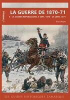 Couverture du livre « La guerre de 1870-1871 Tome 3 » de Eric Labayle aux éditions Lamarque