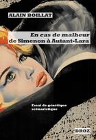 Couverture du livre « En cas de malheur, de simenon a autant-lara (1956-1958) - essai de genetique scenaristique » de Alain Boillat aux éditions Droz