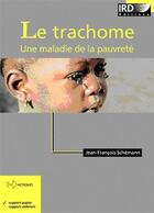 Couverture du livre « Le trachome ; une maladie de la pauvreté » de Schemann Jean-Franco aux éditions Ird