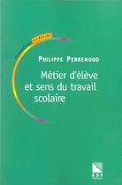 Couverture du livre « Metier d eleve et sens du travail scolaire (5e édition) » de Philippe Perrenoud aux éditions Esf