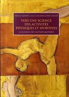 Couverture du livre « Vers une science des activités physiques et sportives ; la science de l'action motrice » de Bordes aux éditions Vuibert