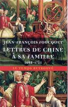 Couverture du livre « Lettres de Chine à sa famille, 1698-1721 » de Jean-Francois Foucquet aux éditions Mercure De France