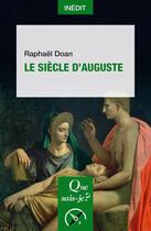 Couverture du livre « Le siècle d'Auguste » de Raphael Doan aux éditions Que Sais-je ?