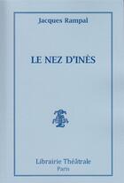 Couverture du livre « Le nez d'ines » de Rampal Jacques aux éditions Librairie Theatrale