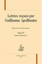 Couverture du livre « Lettres reçues par Guillaume Apollinaire t.6 » de Victor Martin-Schmets aux éditions Honore Champion