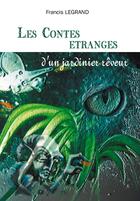 Couverture du livre « Les contes étranges d'un jardinier rêveur » de Francis Legrand aux éditions Societe Des Ecrivains