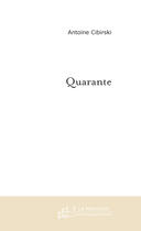 Couverture du livre « Quarante » de Antoine Cibirski aux éditions Le Manuscrit