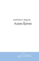 Couverture du livre « Aubes épines » de K. Regnier-M aux éditions Le Manuscrit