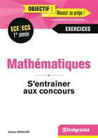 Couverture du livre « Mathématiques ; ECE/ECS 1re année ; s'entraîner aux concours ; exercices » de Damien Rivollier aux éditions Studyrama
