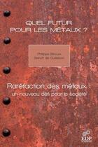 Couverture du livre « Quel futur pour les métaux ? raréfaction des métaux, un nouveau défi pour la société » de Philippe Bihouix et Benoit De Guillebon aux éditions Edp Sciences