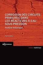 Couverture du livre « Corrosion des circuits primaires dans les réacteurs nucléaires à eau sous pression ; une analyse historique » de Pierre Beslu aux éditions Edp Sciences