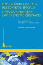 Couverture du livre « Vers un droit européen des contrats spéciaux ; toward a european law of specific contracts » de D. Voinot aux éditions Larcier