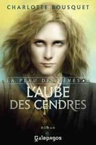 Couverture du livre « La peau des rêves t.4 ; l'aube des cendres » de Charlotte Bousquet aux éditions Archipel