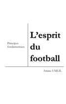 Couverture du livre « L'esprit du football : principes fondamentaux » de Umlil Amine aux éditions Books On Demand