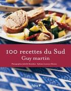 Couverture du livre « 100 recettes du Sud » de Guy Martin aux éditions Chene