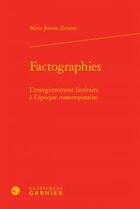 Couverture du livre « Factographies ; l'enregistrement littéraire à l'époque contemporaine » de Marie-Jeanne Zenetti aux éditions Classiques Garnier