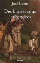 Couverture du livre « Des braises sous les cendres » de Jose Locus aux éditions De Boree