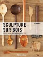 Couverture du livre « Sculptures sur bois ; 25 créations faciles » de Josh Nava aux éditions Rustica