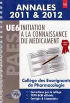 Couverture du livre « ANNALES 2011 & 2012 UE6 INITIATION A LA CONNAISSANCE DU MEDICAMENT » de College aux éditions Vernazobres Grego