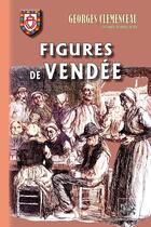 Couverture du livre « Figures de Vendée » de Georges Clemenceau aux éditions Editions Des Regionalismes