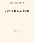Couverture du livre « Contes de l'eau bleue » de Arthur Conan Doyle aux éditions Bibebook