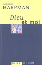 Couverture du livre « Dieu et moi : n° 236 » de Jacqueline Harpman aux éditions Mille Et Une Nuits