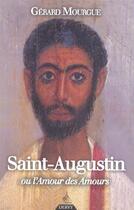 Couverture du livre « Saint augustin ou l'amour des amours » de Gerard Mourgue aux éditions Dervy