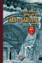 Couverture du livre « Petite histoire générale du Tarn-et-Garonne Tome 1 ; des origines au XVe siècle » de Louis Canet aux éditions Editions Des Regionalismes