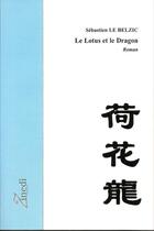 Couverture du livre « Le lotus et le dragon » de Sebastien Le Belzic aux éditions Editions Zinedi