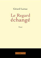 Couverture du livre « Le regard échangé » de Gerard Larnac aux éditions Mare & Martin