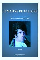 Couverture du livre « Le maitre de ballore » de Arnold-Tetard M. aux éditions Coetquen Editions