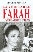 Couverture du livre « La Véritable Farah, impératrice d'Iran » de Vincent Meylan aux éditions Pygmalion