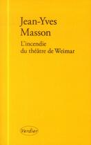 Couverture du livre « L'incendie du théâtre de Weimar » de Jean-Yves Masson aux éditions Verdier