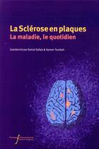 Couverture du livre « La sclérose en plaques. la maladie, le quotidien » de Ayman Tourbah et Kamal Kallab aux éditions Pu Francois Rabelais