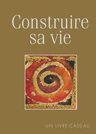 Couverture du livre « Construire sa vie » de Helen Exley aux éditions Exley