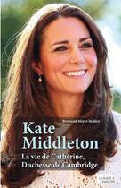 Couverture du livre « Kate Middleton ; la vie de Catherine, duchesse de Cambridge » de Bertrand Meyer-Stabley aux éditions La Boite A Pandore