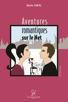 Couverture du livre « Aventures romantiques sur le net » de Denis Ravel aux éditions La Compagnie Litteraire